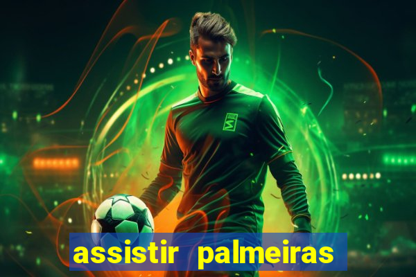 assistir palmeiras futebol play